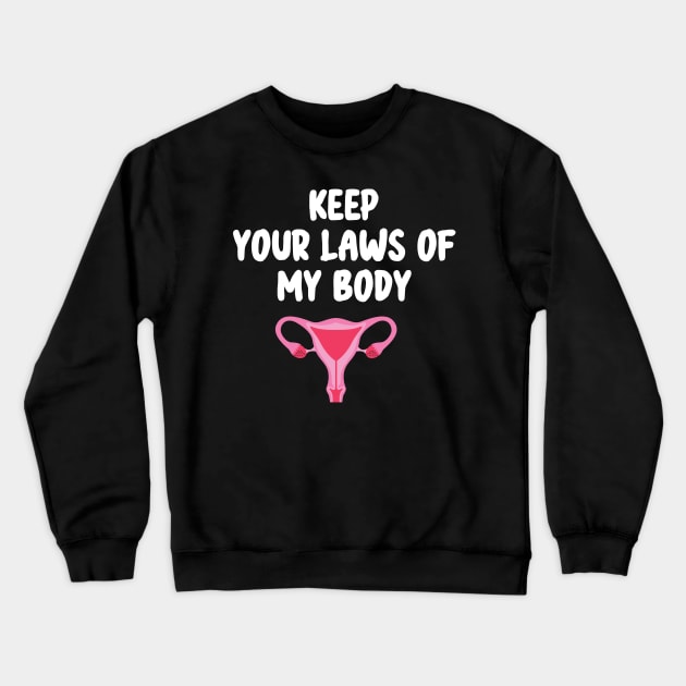 Pro-Choice Feminist Keep Your Laws Of My Body Crewneck Sweatshirt by WassilArt